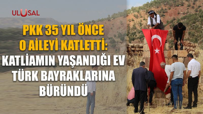 PKK 35 yıl önce o aileyi katletti: Katliamın yaşandığı ev Türk bayraklarına büründü